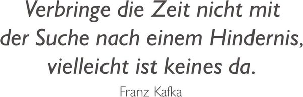 "Verbringe die Zeit nicht mit der Suche nach ..." Zitat - Spruch - Kafka