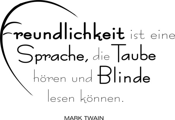"Freundlichkeit ist eine Sprache ..." Mark Twain Spruch