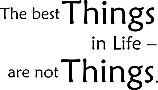 "THE BEST THINGS IN LIFE ARE NOT THINGS." - Spruch - Zitat - Gefühl
