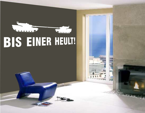 "BIS EINER HEULT!" - Wandaufkleber, Panzer, Spruch, Humor ,witzig, lustig